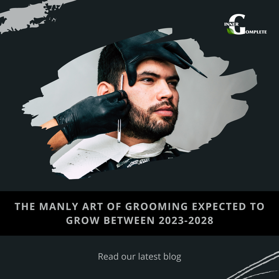 The Manly Art of Grooming Expected To Grow Between 2023-2028 Inner G Complete Wellness 